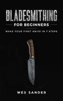 Pengekovácsolás kezdőknek: Készítse el első kését 7 lépésben - Bladesmithing for Beginners: Make Your First Knife in 7 Steps