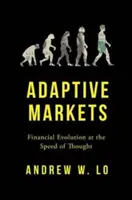 Adaptív piacok - Pénzügyi fejlődés a gondolkodás sebességével - Adaptive Markets - Financial Evolution at the Speed of Thought