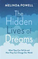 Az álmok rejtett élete - Mit mondhatnak nekünk és hogyan változtathatják meg a világunkat - Hidden Lives of Dreams - What They Can Tell Us and How They Can Change Our World