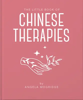 Az ősi kínai terápiák kis könyve: Bevezetés a hagyományos kínai orvoslásba: Világos és közérthető bevezetés a hagyományos kínai orvoslásba - The Little Book of Ancient Chinese Therapies: A Clear and Accessible Introduction to Traditional Chinese Medicine