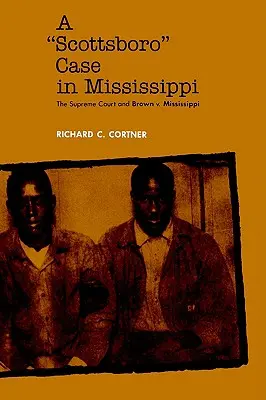 A Scottsboro-ügy Mississippiben: A Legfelsőbb Bíróság és a Brown kontra Mississippi ügy - A Scottsboro Case in Mississippi: The Supreme Court and Brown V. Mississippi