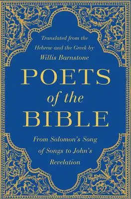 A Biblia költői: Salamon Énekek énekétől János Jelenések könyvéig - Poets of the Bible: From Solomon's Song of Songs to John's Revelation