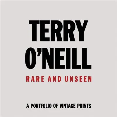 Terry O'Neil: Ritkaságok és láthatatlanok - Terry O'Neil: Rare & Unseen