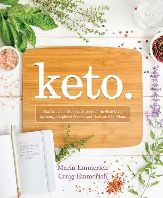 Keto, 1: A teljes útmutató a ketogén diéta sikeréhez, beleértve az egyszerűsített tudományt és a főzés nélküli étkezési terveket is - Keto, 1: The Complete Guide to Success on the Ketogenic Diet, Including Simplified Science and No-Cook Meal Plans