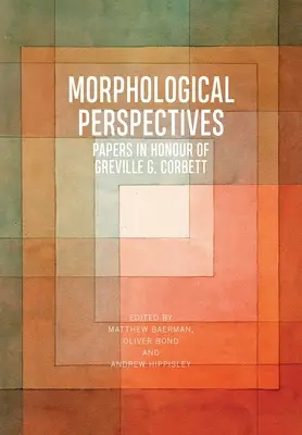 Morfológiai perspektívák: Corbett tiszteletére írt tanulmányok - Morphological Perspectives: Papers in Honour of Greville G. Corbett