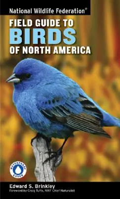 National Wildlife Federation Field Guide to Birds of North America (Nemzeti Vadvédelmi Szövetség Észak-Amerika madaraihoz) - National Wildlife Federation Field Guide to Birds of North America