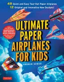 Ultimate Paper Airplanes for Kids: A legjobb útmutató a papírrepülőkhöz!: Tartalmazza a 12 innovatív mintát és 48 kitéphető papírrepülőt tartalmazó oktatókönyvet. - Ultimate Paper Airplanes for Kids: The Best Guide to Paper Airplanes!: Includes Instruction Book with 12 Innovative Designs & 48 Tear-Out Paper Planes