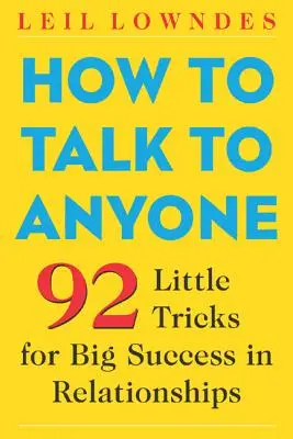 Hogyan beszéljünk bárkivel: 92 apró trükk a nagy sikerű kapcsolatokért - How to Talk to Anyone: 92 Little Tricks for Big Success in Relationships