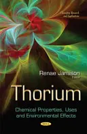 Tórium - Kémiai tulajdonságok, felhasználás és környezeti hatások - Thorium - Chemical Properties, Uses and Environmental Effects
