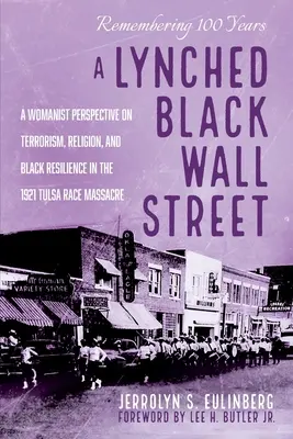 A meglincselt fekete Wall Street: A Womanist Perspective on Terrorism, Religion, and Black Resilience in the 1921 Tulsa Race Massacre 1921 - A Lynched Black Wall Street: A Womanist Perspective on Terrorism, Religion, and Black Resilience in the 1921 Tulsa Race Massacre