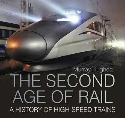 A vasút második korszaka - A nagysebességű vonatok története - Second Age of Rail - A History of High-Speed Trains