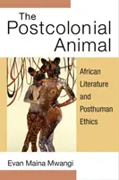 A posztkoloniális állat: Afrikai irodalom és poszthumán etika - The Postcolonial Animal: African Literature and Posthuman Ethics