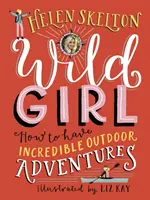 Vad lány: Hogyan éljünk át hihetetlen szabadtéri kalandokat? - Wild Girl: How to Have Incredible Outdoor Adventures