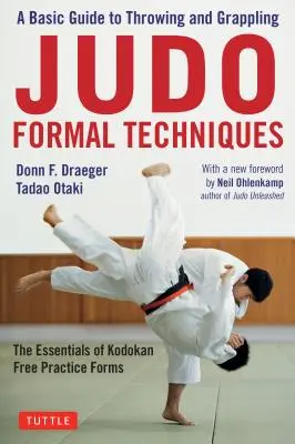 Judo formális technikák: Alapvető útmutató a dobáshoz és a szorításhoz - A Kodokan szabad gyakorlási formák alapjai - Judo Formal Techniques: A Basic Guide to Throwing and Grappling - The Essentials of Kodokan Free Practice Forms