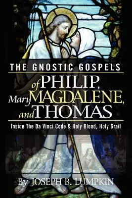 Fülöp, Mária Magdolna és Tamás gnosztikus evangéliumai - The Gnostic Gospels of Philip, Mary Magdalene, and Thomas