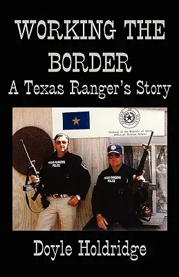 Working the Border: Egy texasi ranger története - Working the Border: A Texas Ranger's Story