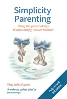 Simplicity Parenting (Egyszerű szülői nevelés): A kevesebb hatalmával boldog, biztos gyermekeket nevelhetsz - Simplicity Parenting: Using the Power of Less to Raise Happy, Secure Children