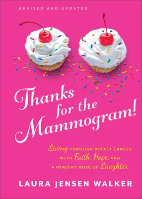 Köszönöm a mammográfiát! A mellrák átvészelése hittel, reménnyel és egy egészséges adag nevetéssel - Thanks for the Mammogram!: Living Through Breast Cancer with Faith, Hope, and a Healthy Dose of Laughter