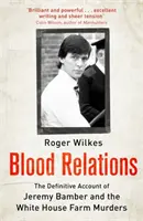 Vérrokonság - Jeremy Bamber és a White House Farm gyilkosságok végleges beszámolója - Blood Relations - The Definitive Account of Jeremy Bamber and the White House Farm Murders