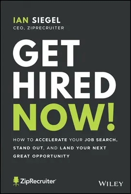 Vegyen fel most!: Hogyan gyorsítsd fel az álláskeresést, tűnj ki, és szerezd meg a következő nagyszerű lehetőséget? - Get Hired Now!: How to Accelerate Your Job Search, Stand Out, and Land Your Next Great Opportunity