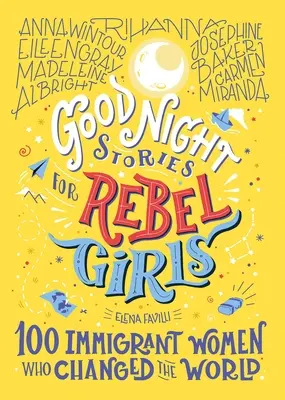 Jóéjszakai történetek lázadó lányoknak: 100 bevándorló nő, aki megváltoztatta a világot, 3 - Good Night Stories for Rebel Girls: 100 Immigrant Women Who Changed the World, 3