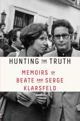 Az igazság nyomában: Beate és Serge Klarsfeld emlékiratai - Hunting the Truth: Memoirs of Beate and Serge Klarsfeld