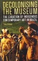 A múzeum gyarmatosítása: Az őslakos kortárs művészet kurátori tevékenysége Brazíliában - Decolonising the Museum: The Curation of Indigenous Contemporary Art in Brazil