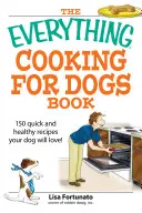 Minden, ami a kutyáknak való főzésről szól - The Everything Cooking for Dogs Book