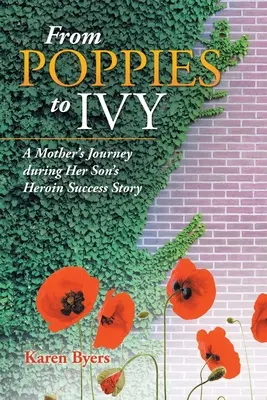 A pipacsoktól a borostyánig: Egy anya útja fia heroinos sikertörténete során - From Poppies to Ivy: A Mother's Journey During Her Son's Heroin Success Story