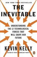 Az elkerülhetetlen: A jövőnket alakító 12 technológiai erő megértése - The Inevitable: Understanding the 12 Technological Forces That Will Shape Our Future