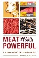 A hús erőssé teszi az embert: A modern kor globális története - Meat Makes People Powerful: A Global History of the Modern Era