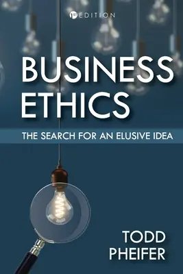 Üzleti etika: Egy megfoghatatlan eszme keresése - Business Ethics: The Search for an Elusive Idea