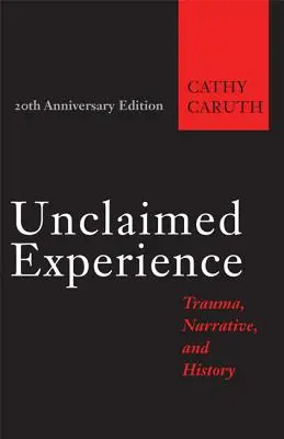 Kihagyott tapasztalatok: Trauma, elbeszélés és történelem - Unclaimed Experience: Trauma, Narrative, and History