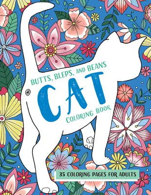 Butts, Bleps, and Beans Cat Coloring Book: 35 színező oldalak felnőtteknek - Butts, Bleps, and Beans Cat Coloring Book: 35 Coloring Pages for Adults