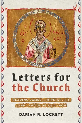 Levelek az egyház számára: Jakab, 1-2. Péter, 1-3. János és Júdás kánonként való olvasása - Letters for the Church: Reading James, 1-2 Peter, 1-3 John, and Jude as Canon