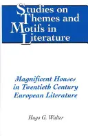 Csodálatos házak a huszadik századi európai irodalomban - Magnificent Houses in Twentieth Century European Literature