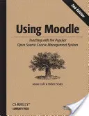 A Moodle használata: Tanítás a népszerű nyílt forráskódú tanfolyam-kezelő rendszerrel - Using Moodle: Teaching with the Popular Open Source Course Management System