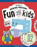 A legjobb varrógépes szórakozás gyerekeknek: Kész, kész, varrás - 37 projekt és tevékenység - The Best of Sewing Machine Fun for Kids: Ready, Set, Sew - 37 Projects & Activities