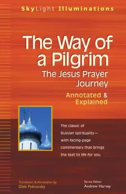 Egy zarándok útja: A jézusi imaút - jegyzetelve és magyarázva - The Way of a Pilgrim: The Jesus Prayer Journey--Annotated & Explained