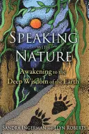 Beszélgetés a természettel: Ébredés a Föld mély bölcsességére - Speaking with Nature: Awakening to the Deep Wisdom of the Earth