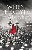 Amikor a Clyde vörösre futott: A Red Clydeside társadalomtörténete - When the Clyde Ran Red: A Social History of Red Clydeside