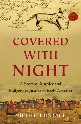 Éjjel borított: A Story of Murder and Indigenous Justice in Early America - Covered with Night: A Story of Murder and Indigenous Justice in Early America