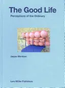 Jasper Morrison: Morrison: A jó élet: Morrison Morrison: A hétköznapok felfogása - Jasper Morrison: The Good Life: Perceptions of the Ordinary
