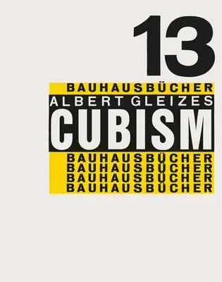 Albert Gleizes: Gleizes: Kubizmus: Bauhausbcher 13 - Albert Gleizes: Cubism: Bauhausbcher 13