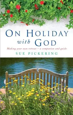 Nyaralni Istennel: A saját elvonulásod megteremtése: A Companion and Guide - On Holiday with God: Making Your Own Retreat: A Companion and Guide