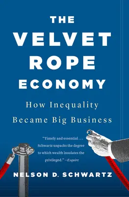 A bársonykötél-gazdaság: Hogyan lett az egyenlőtlenségből nagy üzlet - The Velvet Rope Economy: How Inequality Became Big Business