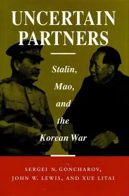 Bizonytalan partnerek: Sztálin, Mao és a koreai háború - Uncertain Partners: Stalin, Mao, and the Korean War