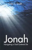 Jónás: Navigálás egy Isten-központú életben - Jonah: Navigating a God Centred Life