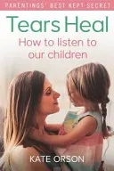 A könnyek gyógyítanak: Hogyan hallgassuk meg gyermekeinket? - Tears Heal: How to Listen to Our Children