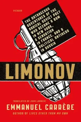 Limonov: A radikális szovjet költő felháborító kalandjai, aki New Yorkban csöves lett, Franciaországban szenzáció, Franciaországban pedig politikus... - Limonov: The Outrageous Adventures of the Radical Soviet Poet Who Became a Bum in New York, a Sensation in France, and a Politi